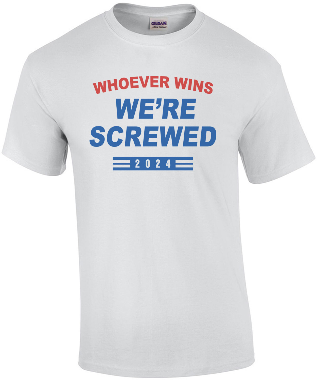 Whoever Wins We're Screwed - Funny 2024 Election T-Shirt