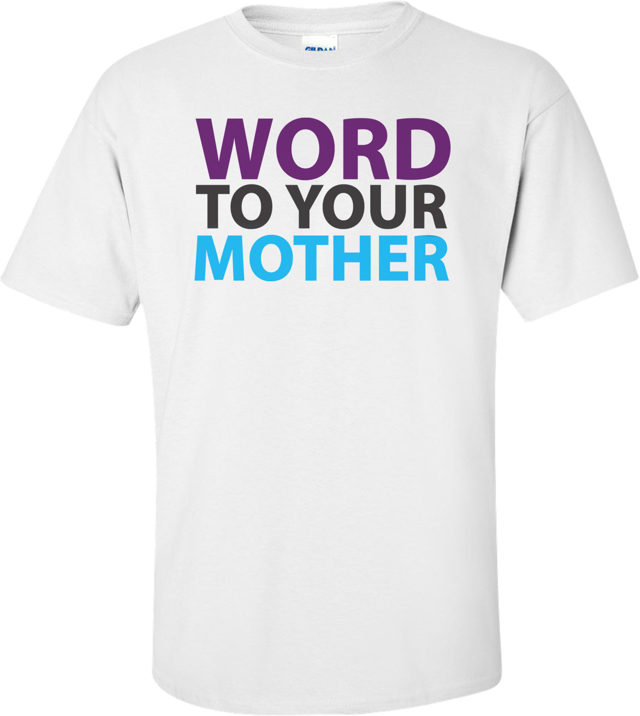 Word To Your Mother T-shirt