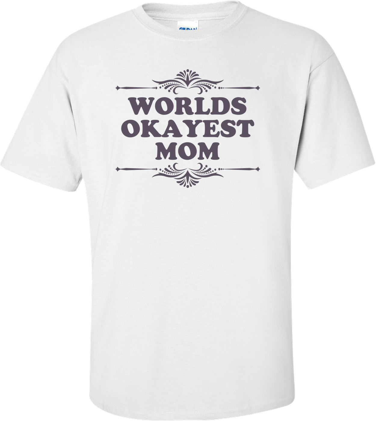 World's Okayest Mom Funny T-shirt