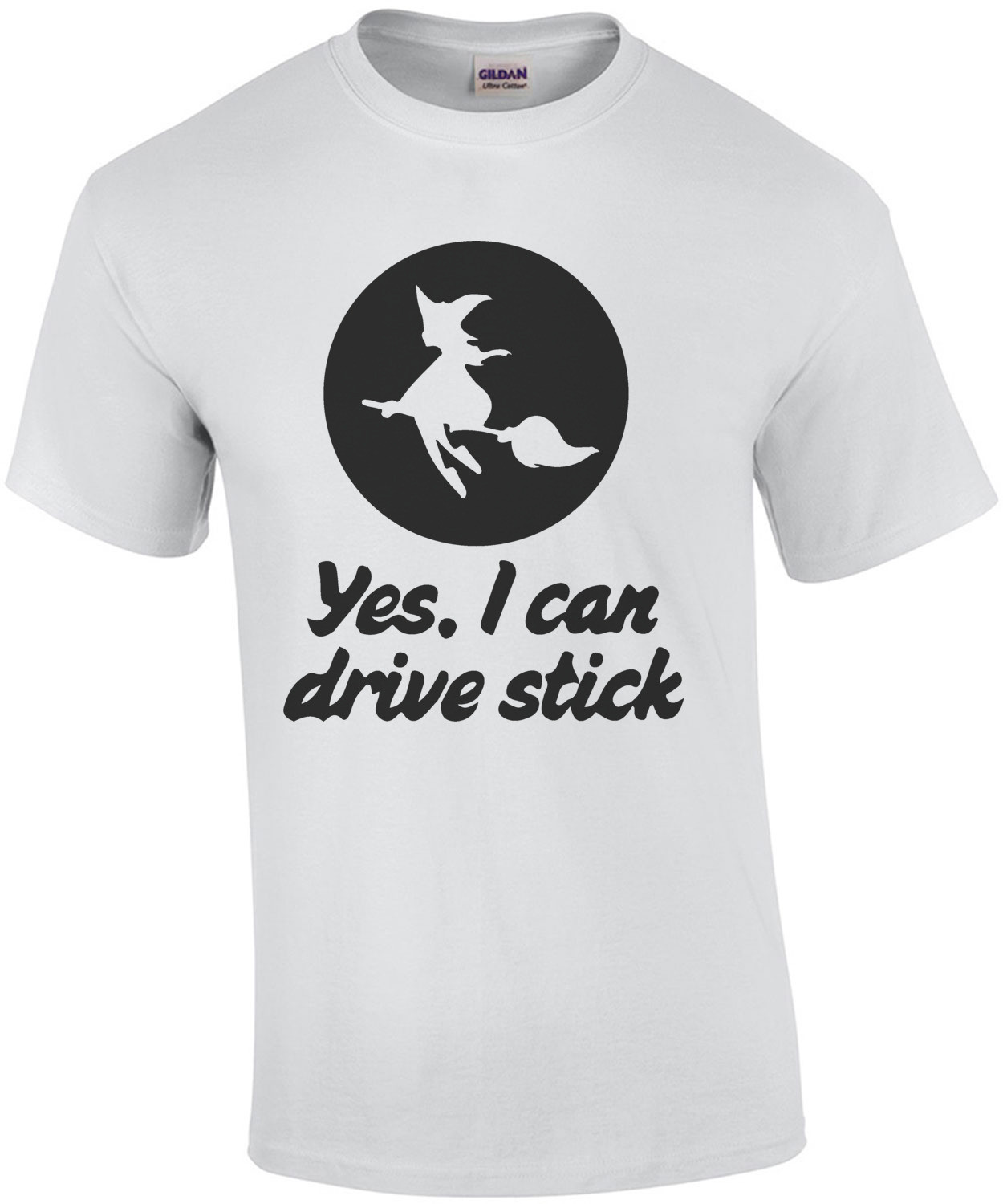 Yes, I can drive stick. Witch T-Shirt