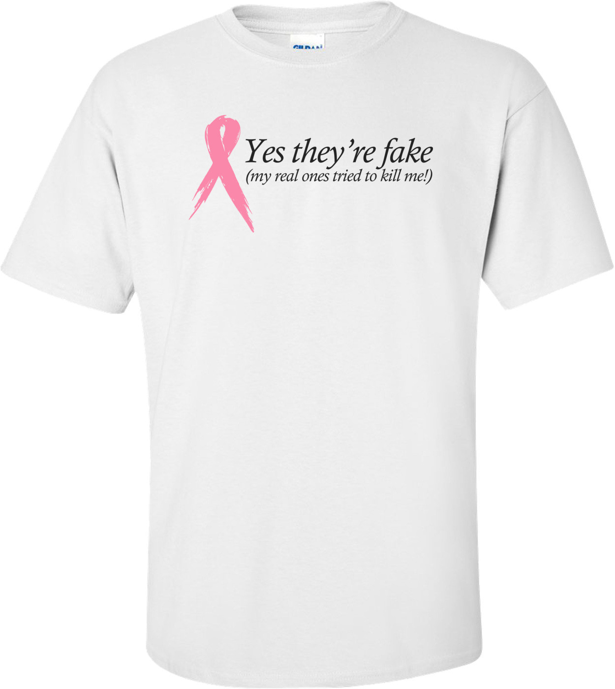 Yes They're Fake! Breast Cancer T-shirt