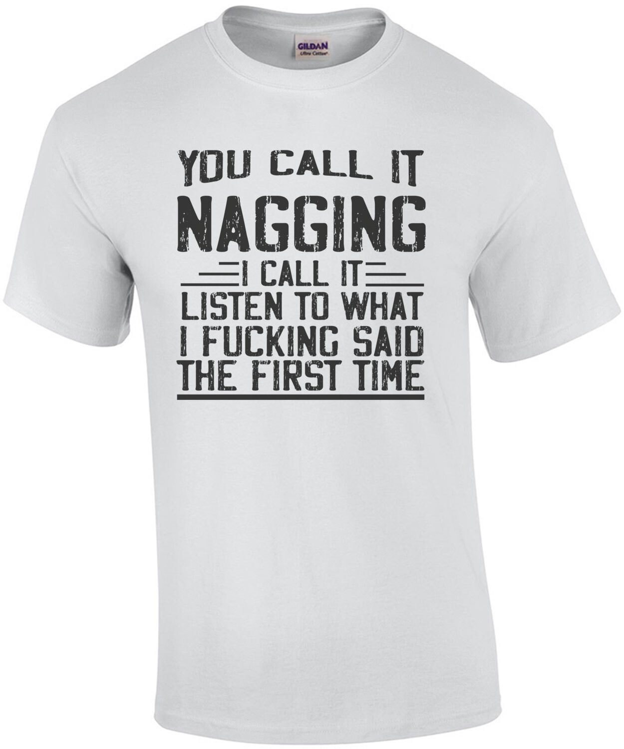 You call it nagging I call it listen to what I fucking said the first time - funny relationship t-shirt