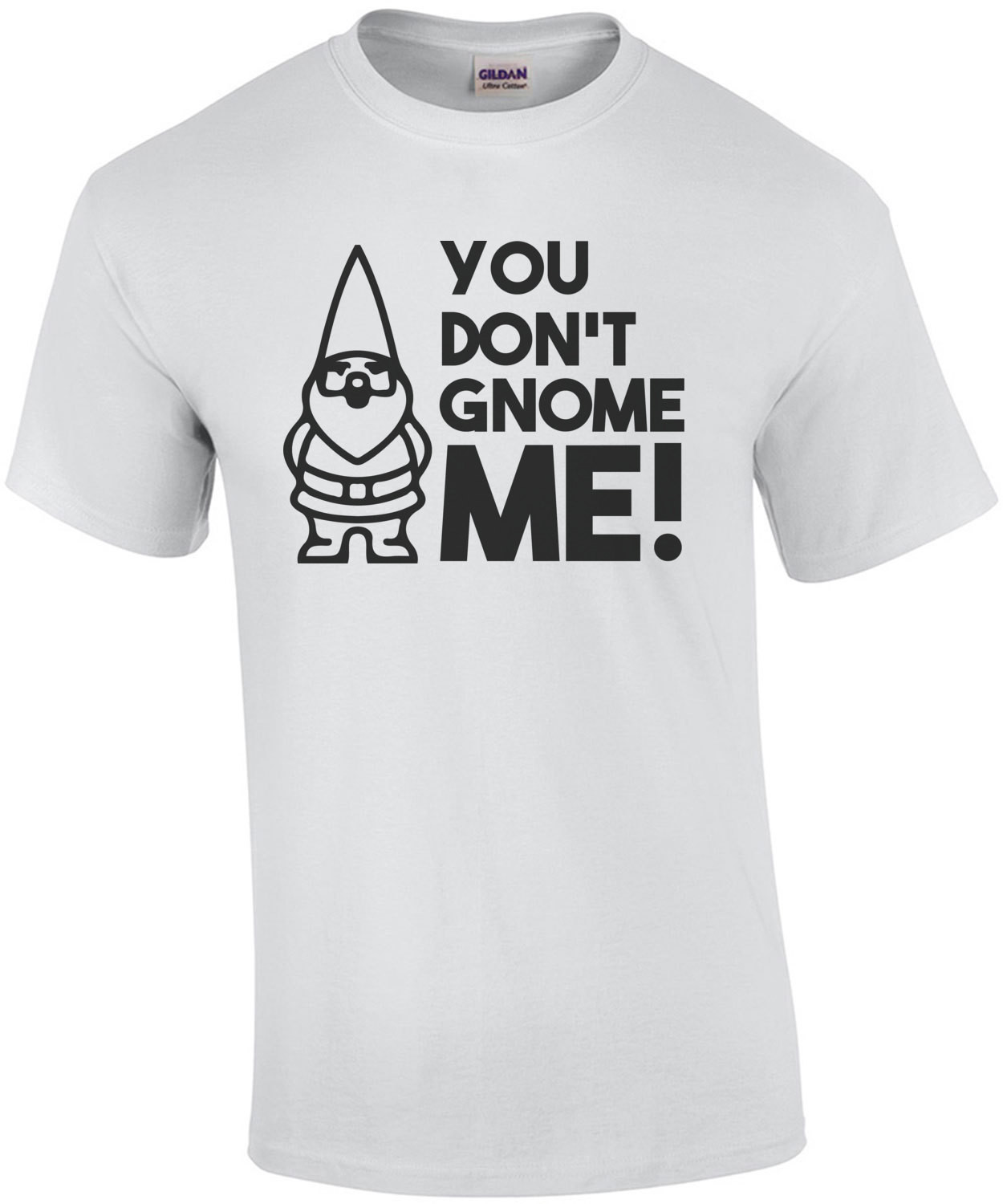 You don't gnome me! T-Shirt