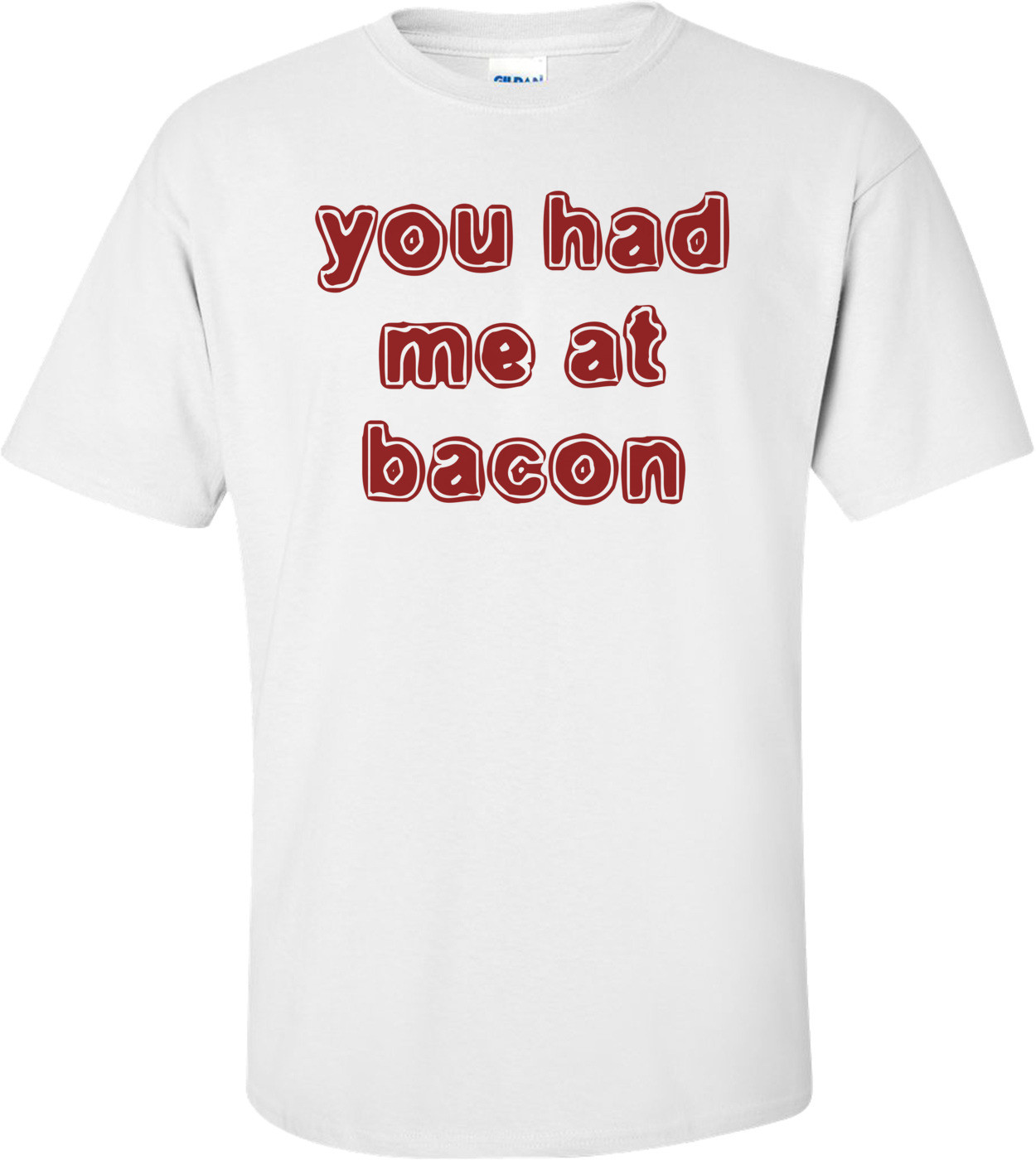 you had me at bacon Shirt