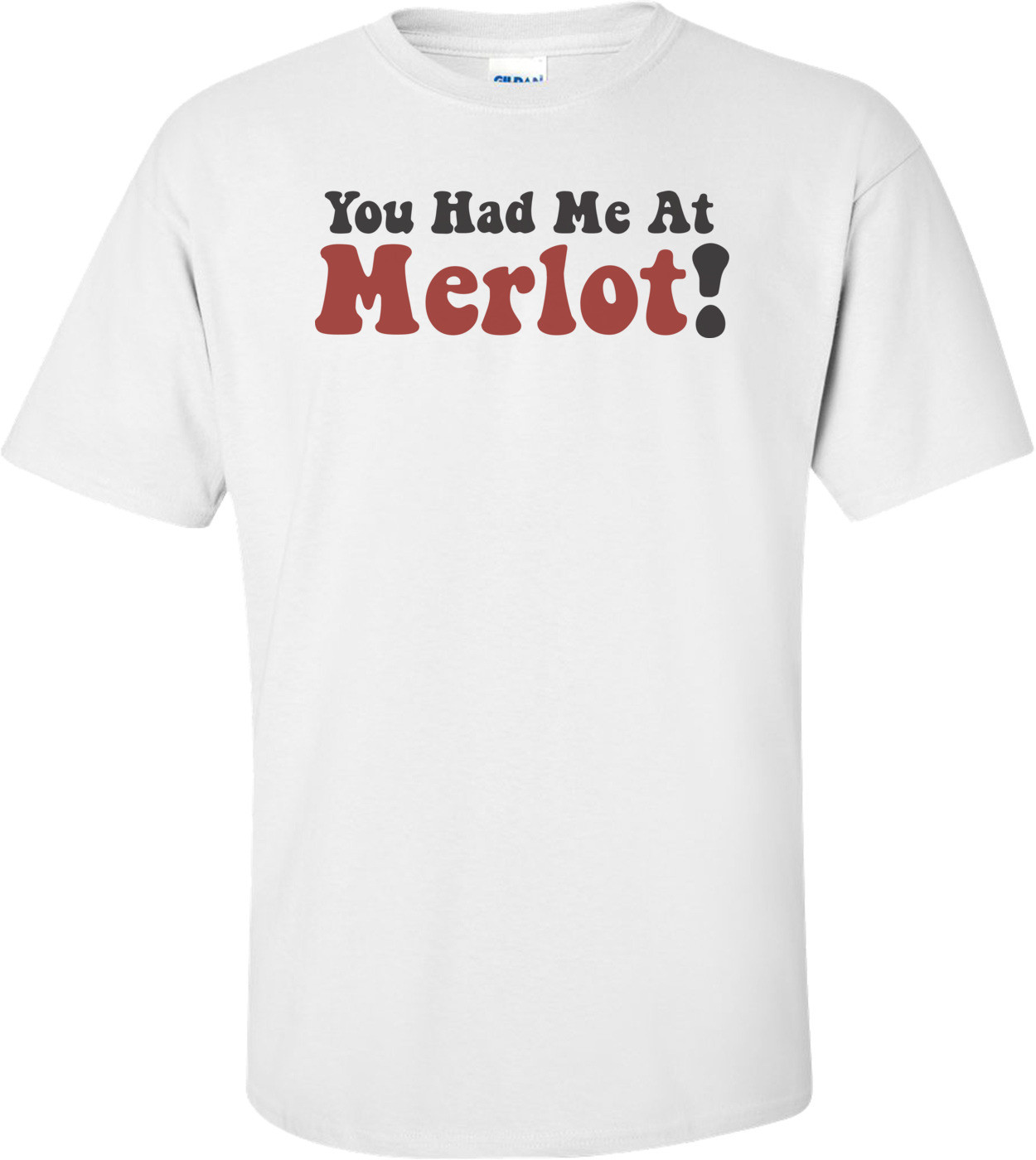 You Had Me At Merlot T-shirt