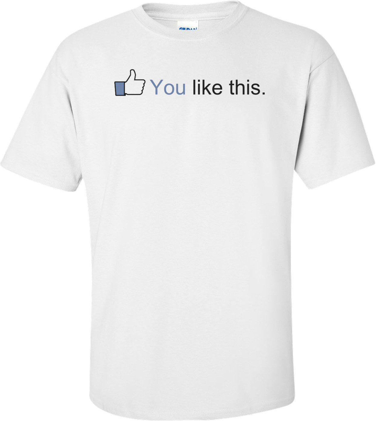 You Like This - Facebook Status T-shirt