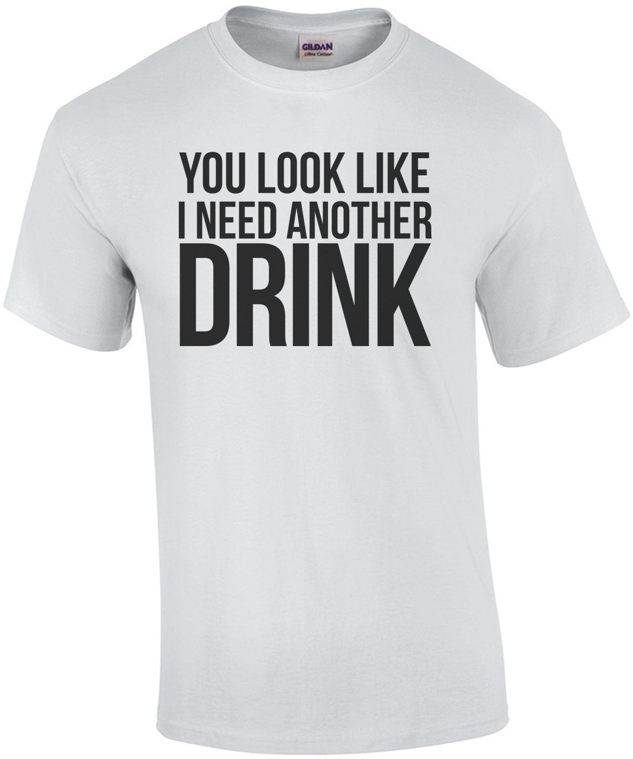 You Look Like I Need Another Drink  T-shirt