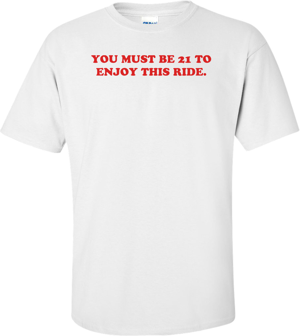 You Must Be 21 To Enjoy This Ride. Shirt