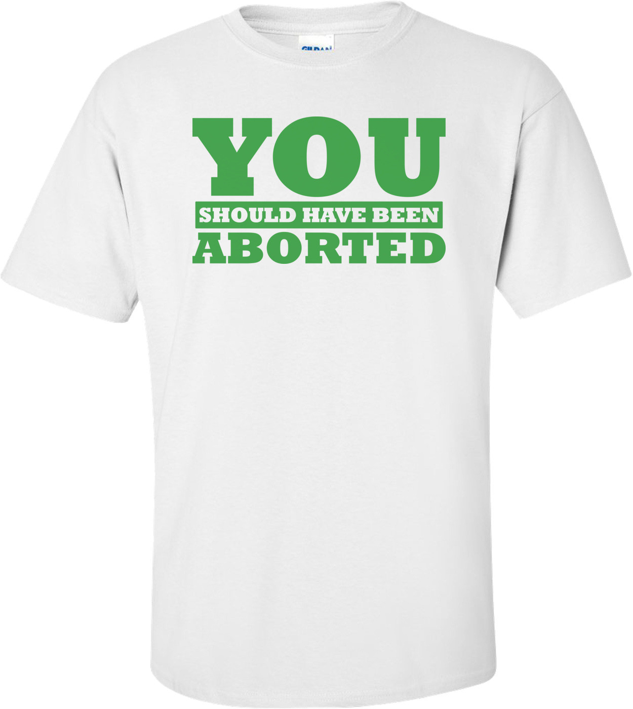You Should Have Been Aborted Shirt