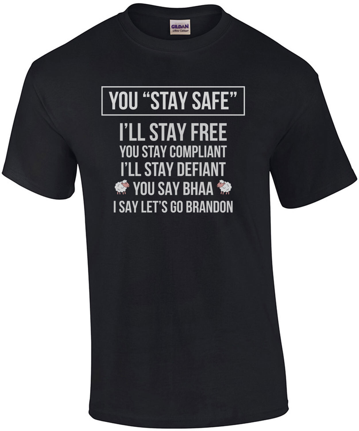You stay safe, I'll stay free - Let's Go Brandon - Anti Joe Biden t-shirt