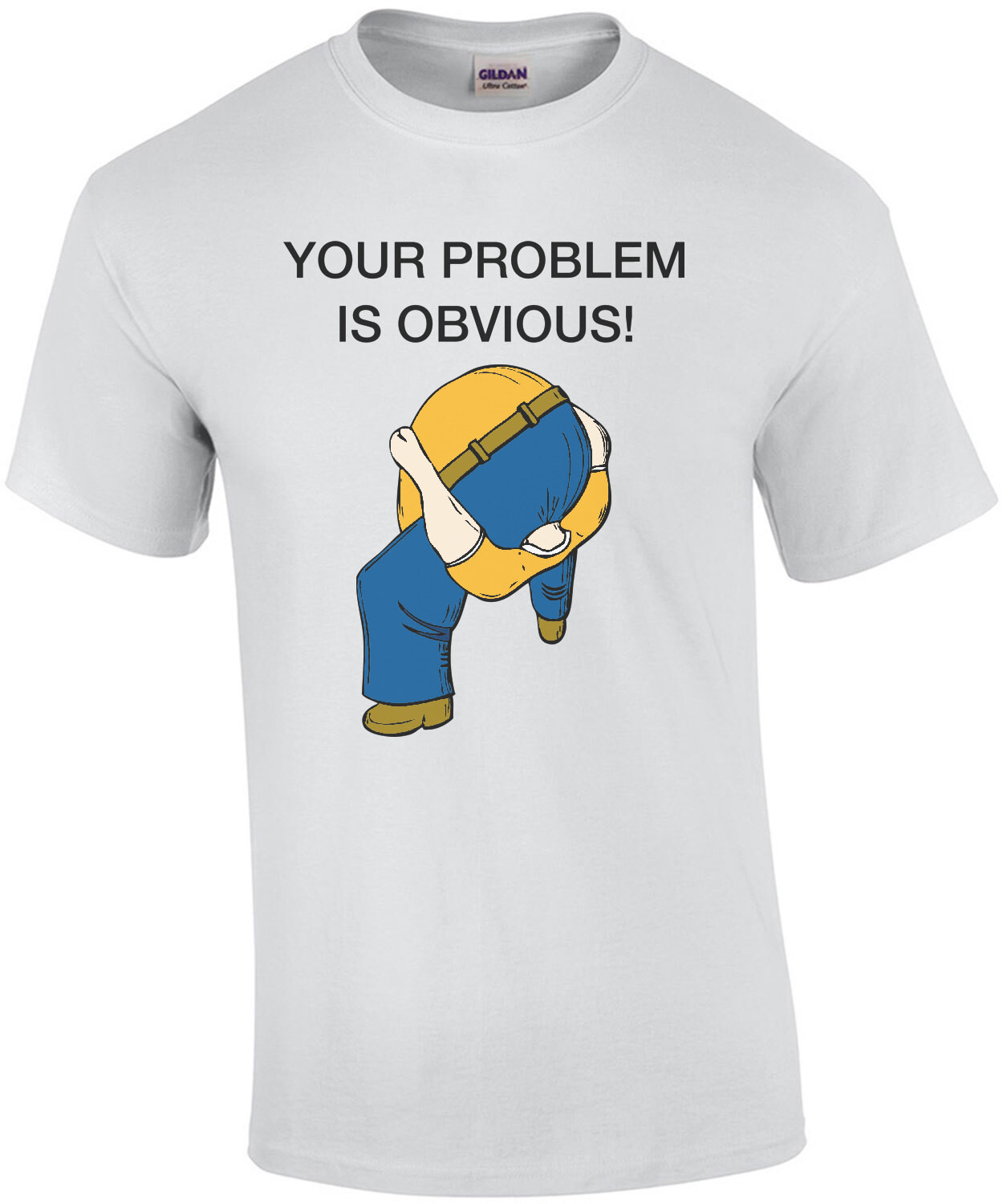 Your Problem is Obvious Shirt - Head Up Ass T-Shirt