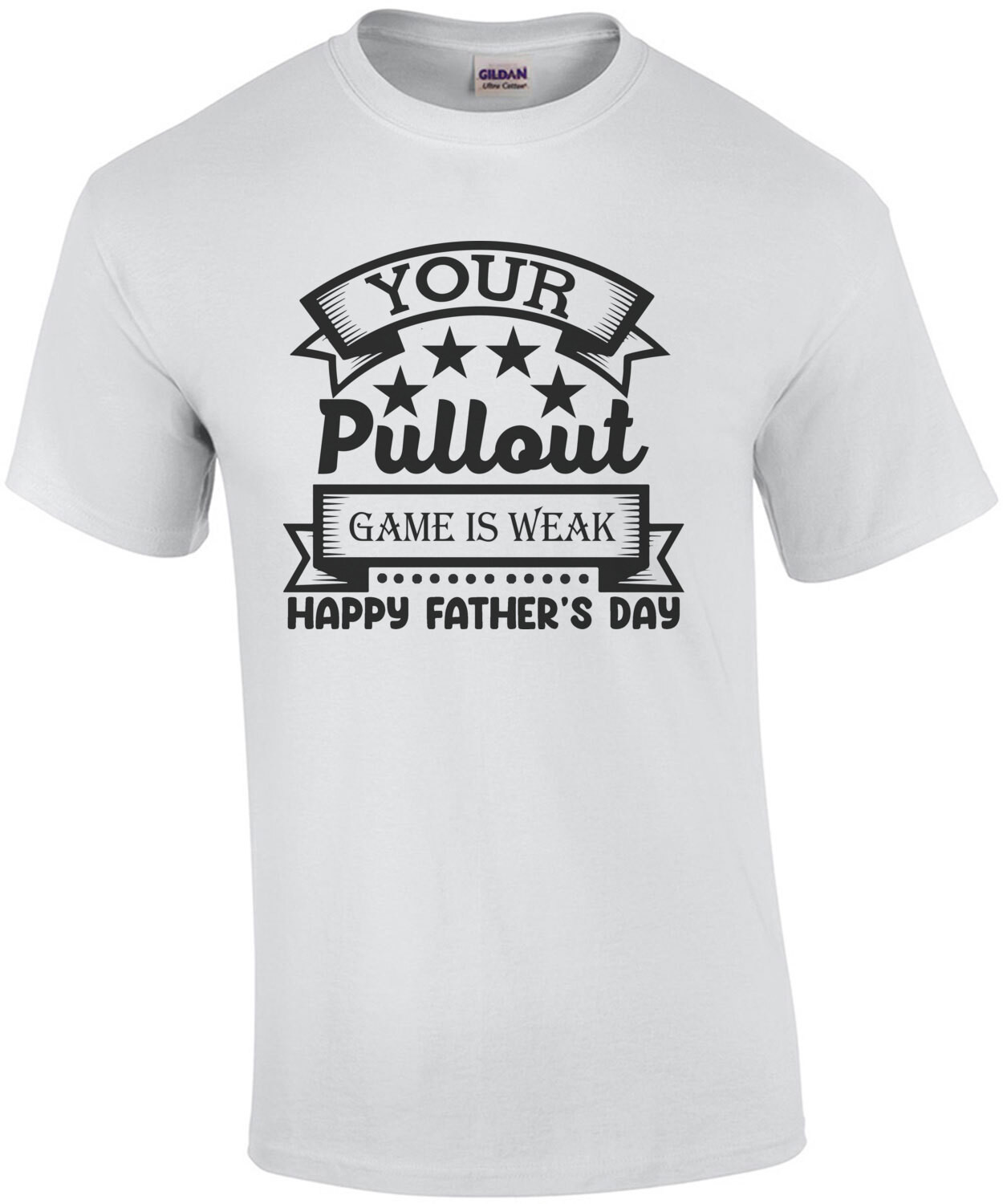 Your Pullout Game Is Weak - Happy Fathers Day
