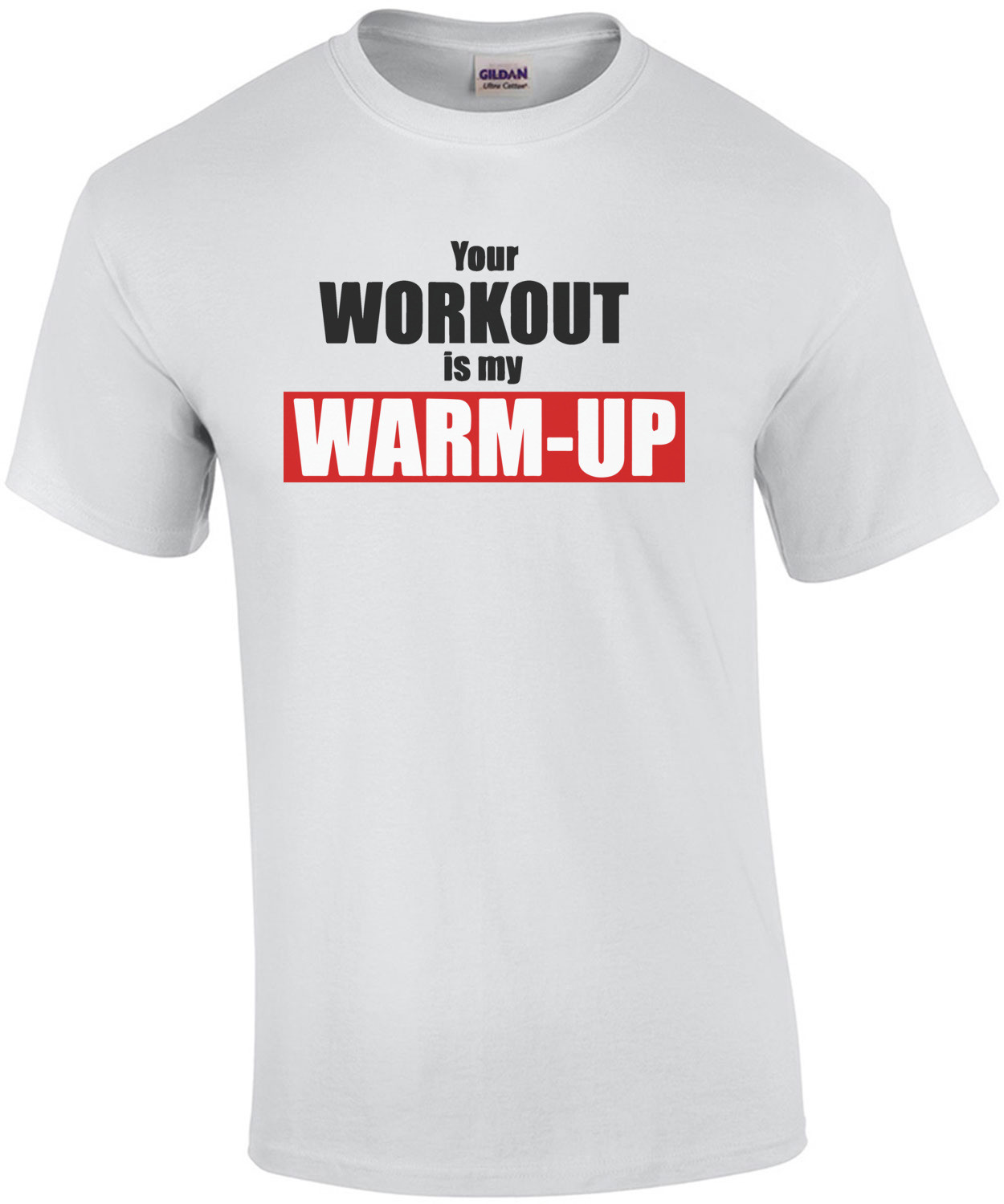 Your Workout is my warm-up Funny Exercise T-Shirt