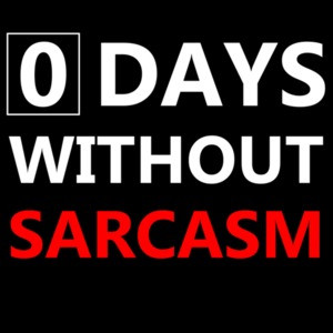 0 days without sarcasm - funny sarcastic t-shirt