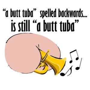 a butt tuba spelled backwards is still a butt tuba. Funny T-Shirt