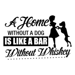 A Home Without A Dog Is Like A Bar Without Whiskey T-Shirt