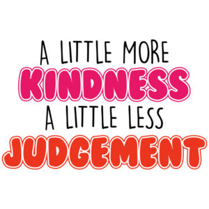 A Little more kindness - A little less judgement - ladies inspirational t-shirt