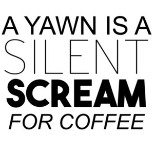 A yawn is a silent scream for coffee. shirt