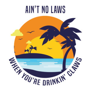Ain't no laws when you're drinkin' claws - funny drinking t-shirt