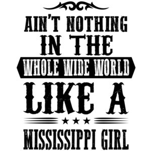 Ain't nothing in the whole world like a mississippi girl - Mississippi T-Shirt