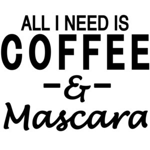 All I need is coffee & Mascara T-Shirt