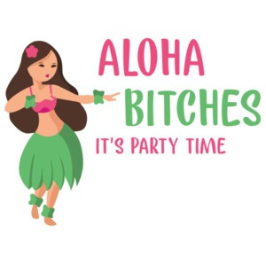 Aloha bitches its party time - Hawaii T-Shirt