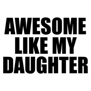 Awesome Like My Daughter - Funny Father's Day Dad T-Shirt