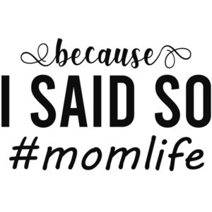Because I said so # momlife - funny mom t-shirt
