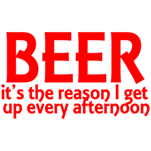 Beer It's The Reason I Get Up Every Afternoon Funny Drinking Shirt