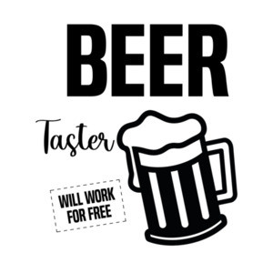 Beer Taster - Will Work For Free - Funny Beer T-Shirt