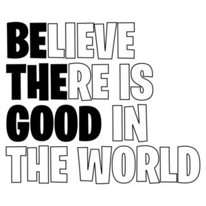 Believe there is good in the world - inspirational t-shirt