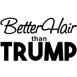Better hair than Trump - Donald Trump T-Shirt