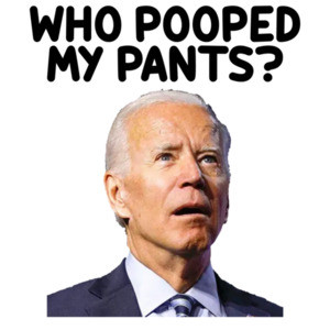 Biden Who Pooped My Pants Shirt