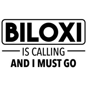 Biloxi is calling and I must go - Mississippi T-Shirt