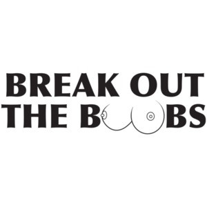 Break Out The Boobs Baby Shirt