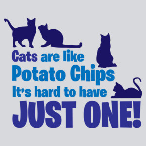 Cats are like potato chips - It's hard to have just one - cat t-shirt