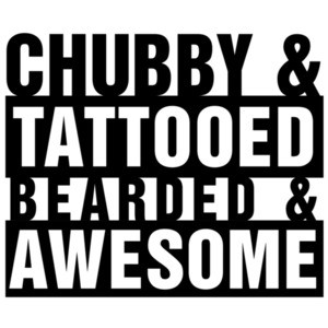 Chubby & Tattooed & Bearded & Awesome - Funny T-Shirt