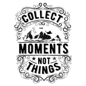 Collect Moments Not Things Motivational T-Shirt
