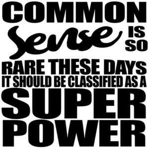 Common Sense is so rare these days it should be classified as a super power - sarcastic t-shirt