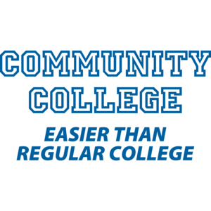 Community College Easier Than Regular College Funny T-shirt 