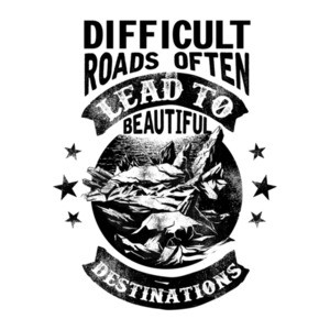 Difficult Roads Often Lead To Beautiful Destinations - Inspirational T-Shirt