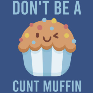 Don't be a cunt muffin - funny t-shirt