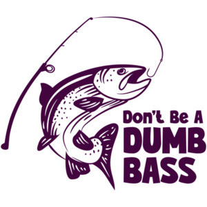 Don't Be a Dumb Bass - Funny Fishing Pun T-Shirt