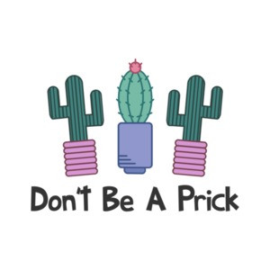 Don't Be A Prick Cute Cactus Shirt