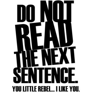 DON'T READ THE NEXT SENTENCE. You little rebel... I like you. Shirt