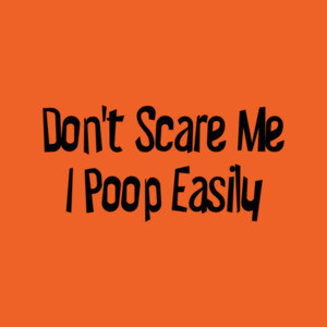 Don't Scare Me, I Poop Easily Funny Halloween T-Shirt