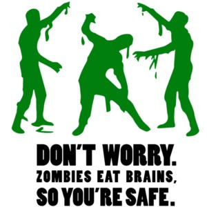 Don't worry. Zombies eat brains, so you're safe. Funny Zombie T-Shirt