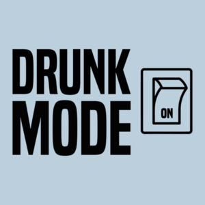 Drunk Mode - On - Funny Drinking T-Shirt