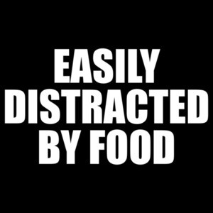 EASILY DISTRACTED BY FOOD - Funny eating fat guy t-shirt