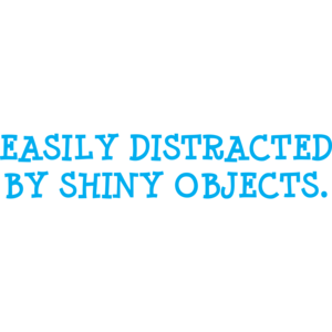 Easily Distracted By Shiny Objects T-shirt